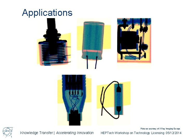 Applications Pictures courtesy of X Ray Imaging Europe Knowledge Transfer | Accelerating Innovation HEPTech