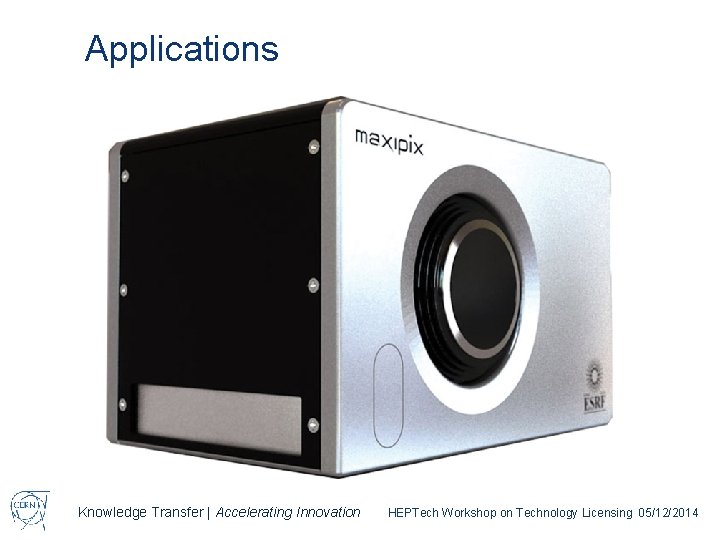 Applications Knowledge Transfer | Accelerating Innovation HEPTech Workshop on Technology Licensing 05/12/2014 