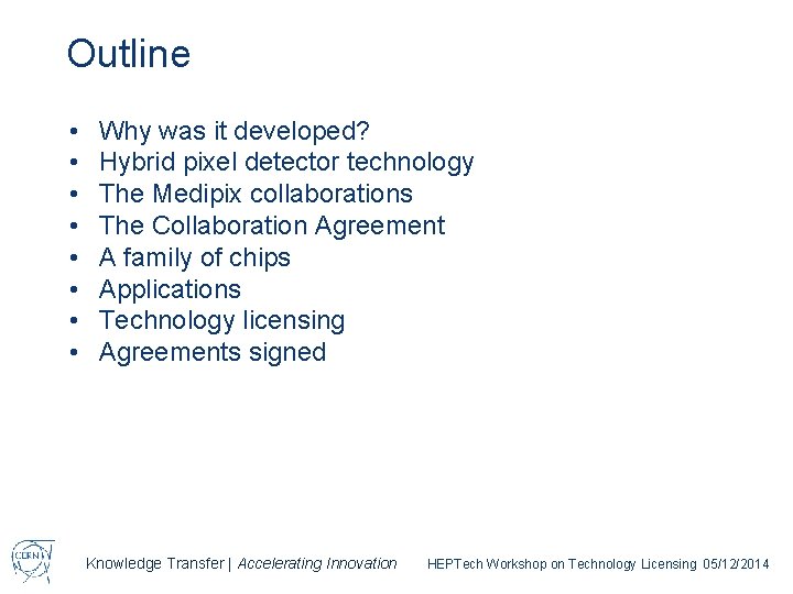 Outline • • Why was it developed? Hybrid pixel detector technology The Medipix collaborations