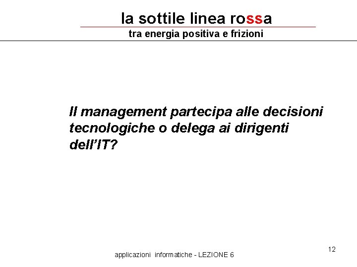 la sottile linea rossa tra energia positiva e frizioni Il management partecipa alle decisioni la sottile linea rossa tra energia positiva e frizioni Il management partecipa alle decisioni