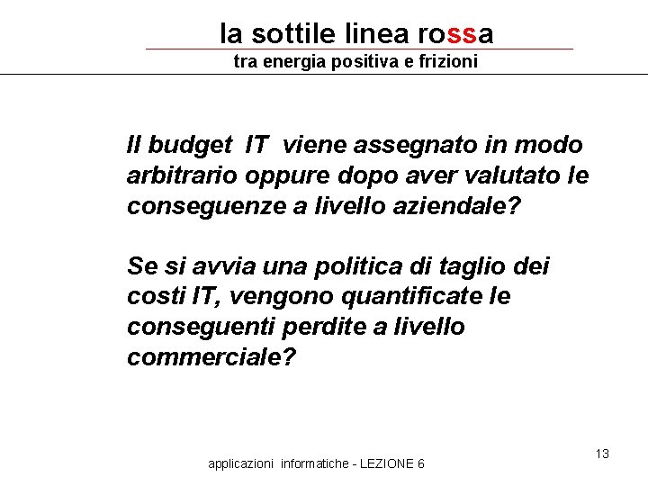 la sottile linea rossa tra energia positiva e frizioni Il budget IT viene assegnato