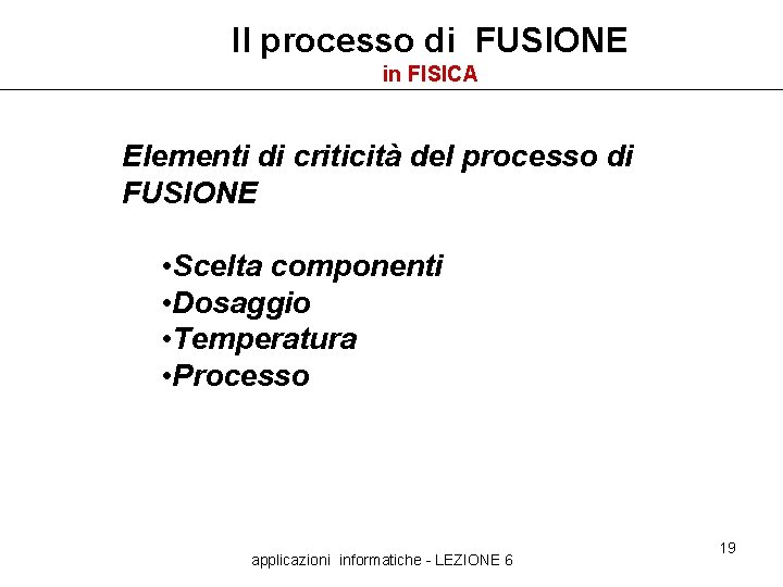 Il processo di FUSIONE in FISICA Elementi di criticità del processo di FUSIONE •