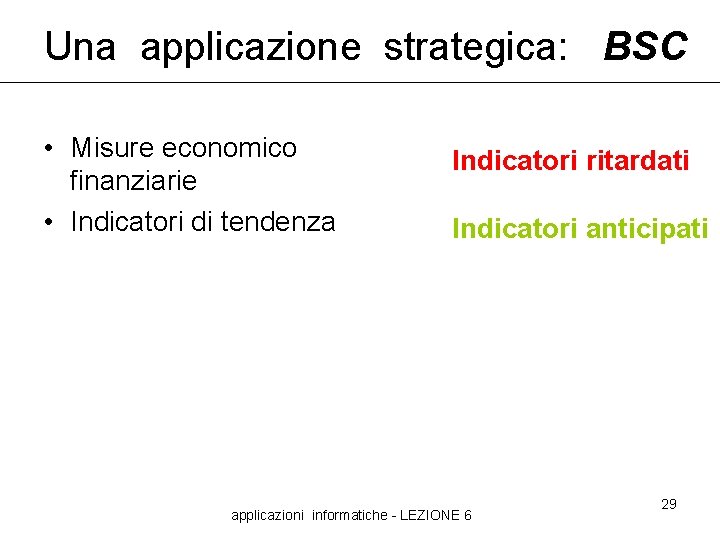 Una applicazione strategica: BSC • Misure economico finanziarie • Indicatori di tendenza Indicatori ritardati