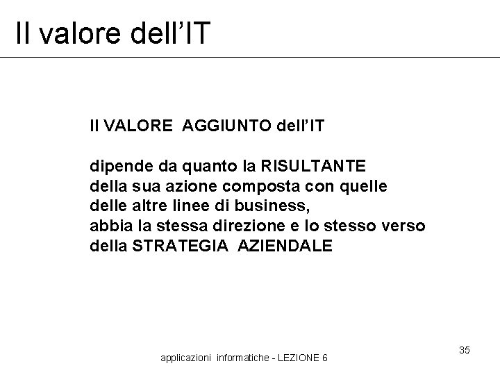 Il valore dell’IT Il VALORE AGGIUNTO dell’IT dipende da quanto la RISULTANTE della sua