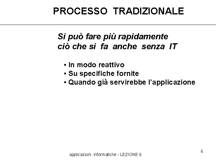 PROCESSO TRADIZIONALE Si può fare più rapidamente ciò che si fa anche senza IT