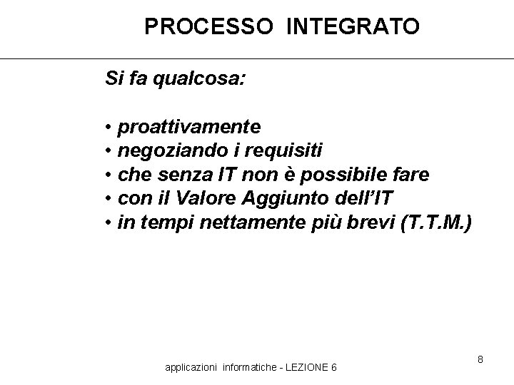 PROCESSO INTEGRATO Si fa qualcosa: • proattivamente • negoziando i requisiti • che senza