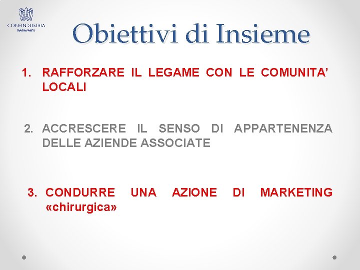 Obiettivi di Insieme 1. RAFFORZARE IL LEGAME CON LE COMUNITA’ LOCALI 2. ACCRESCERE IL