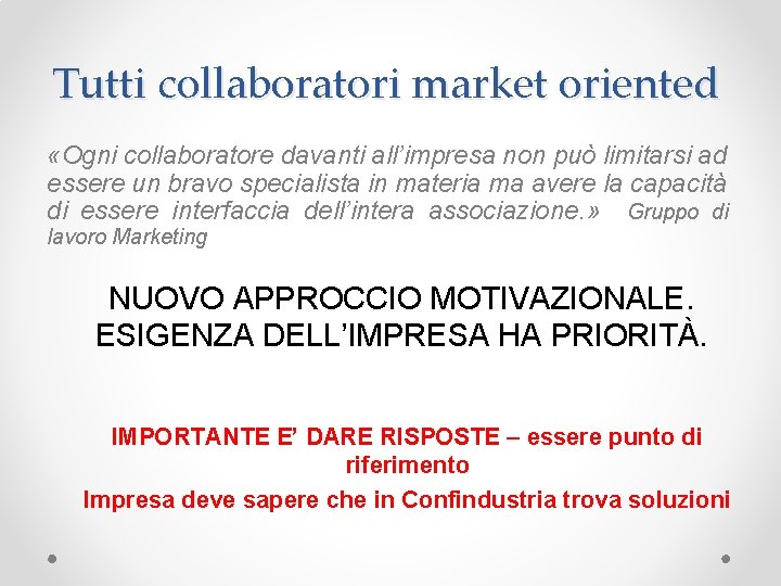 Tutti collaboratori market oriented «Ogni collaboratore davanti all’impresa non può limitarsi ad essere un