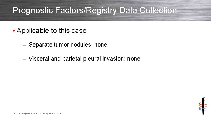 Prognostic Factors/Registry Data Collection • Applicable to this case – Separate tumor nodules: none