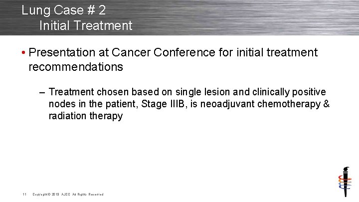 Lung Case # 2 Initial Treatment • Presentation at Cancer Conference for initial treatment