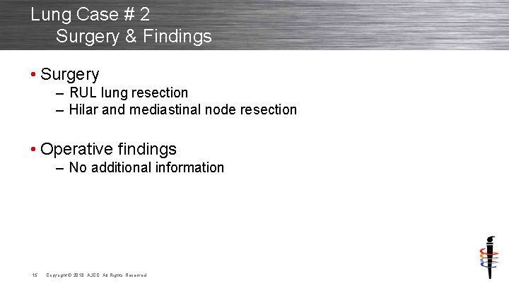 Lung Case # 2 Surgery & Findings • Surgery – RUL lung resection –