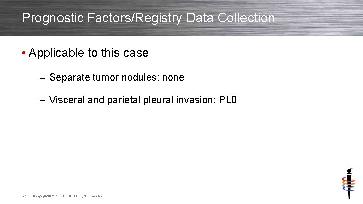 Prognostic Factors/Registry Data Collection • Applicable to this case – Separate tumor nodules: none
