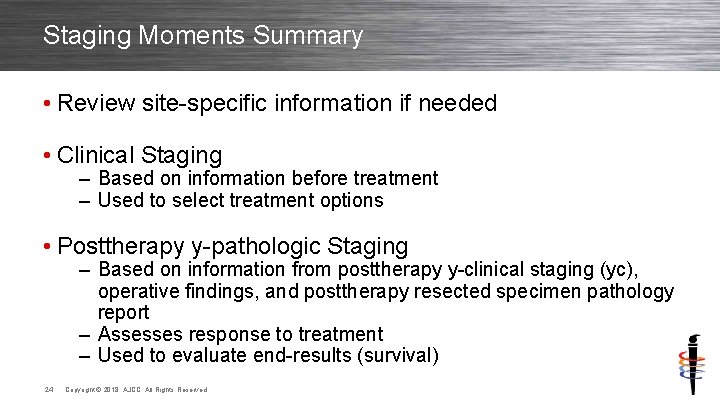 Staging Moments Summary • Review site-specific information if needed • Clinical Staging – Based