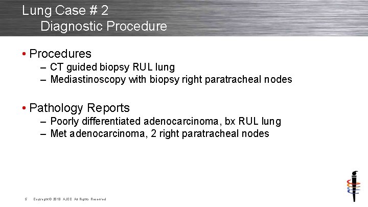 Lung Case # 2 Diagnostic Procedure • Procedures – CT guided biopsy RUL lung