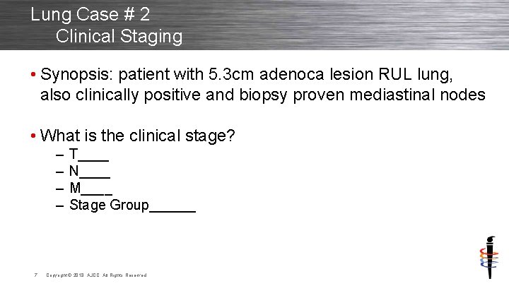 Lung Case # 2 Clinical Staging • Synopsis: patient with 5. 3 cm adenoca