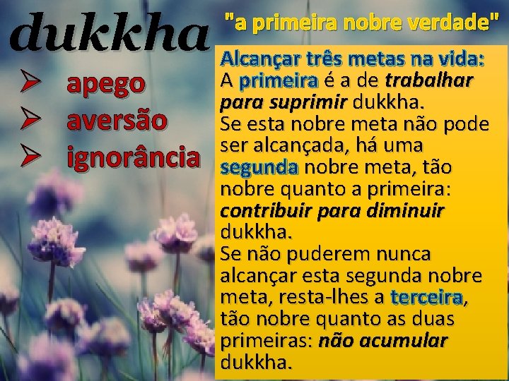 dukkha Alcançar três metas na vida: A primeira é a de trabalhar apego parasofrimento