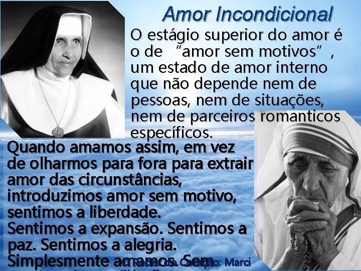 Amor Incondicional O estágio superior do amor é o de “amor sem motivos”, um