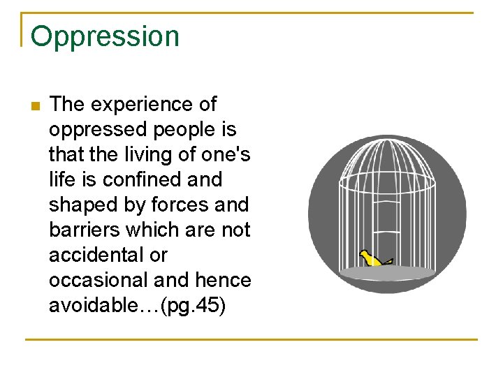 Oppression n The experience of oppressed people is that the living of one's life