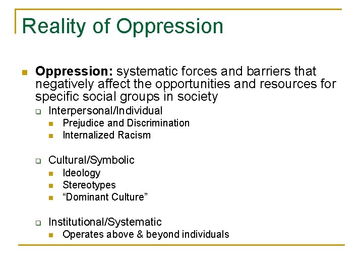 Reality of Oppression n Oppression: systematic forces and barriers that negatively affect the opportunities