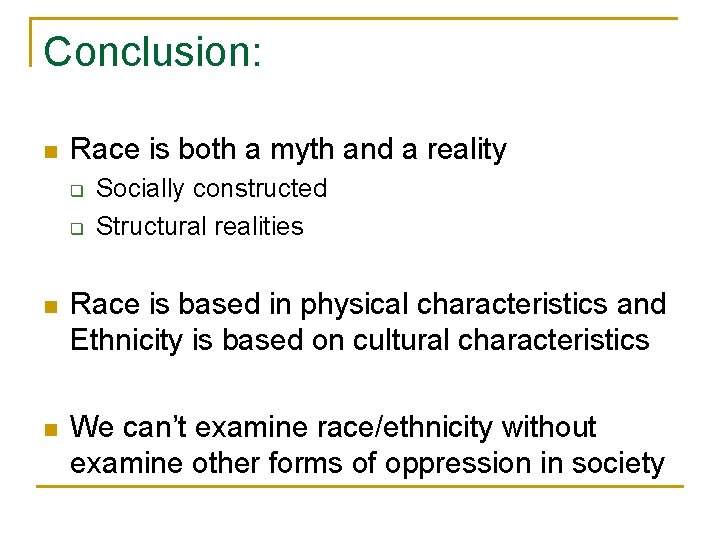 Conclusion: n Race is both a myth and a reality q q Socially constructed