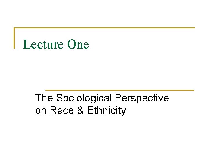 Lecture One The Sociological Perspective on Race & Ethnicity 