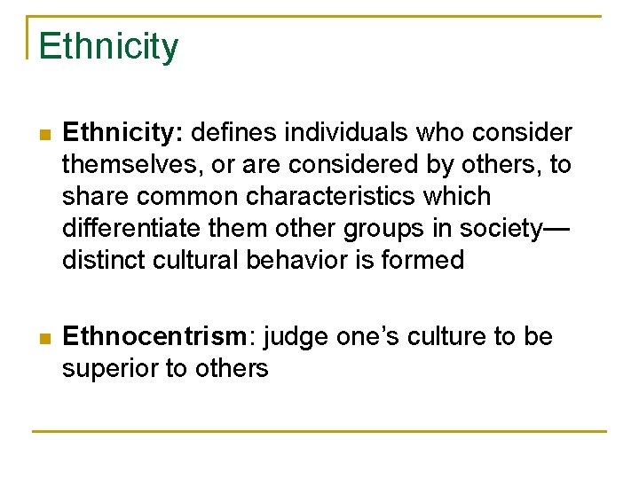 Ethnicity n Ethnicity: defines individuals who consider themselves, or are considered by others, to
