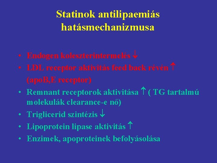 Statinok antilipaemiás hatásmechanizmusa • Endogen koleszterintermelés • LDL receptor aktivitás feed back révén (apo.