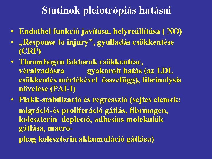 Statinok pleiotrópiás hatásai • Endothel funkció javítása, helyreállítása ( NO) • „Response to injury”,