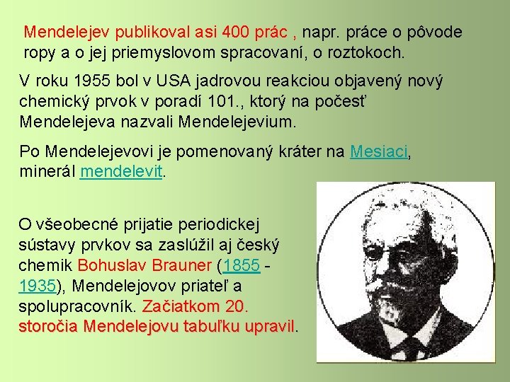 Mendelejev publikoval asi 400 prác , napr. práce o pôvode ropy a o jej