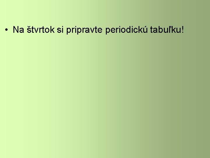  • Na štvrtok si pripravte periodickú tabuľku! 