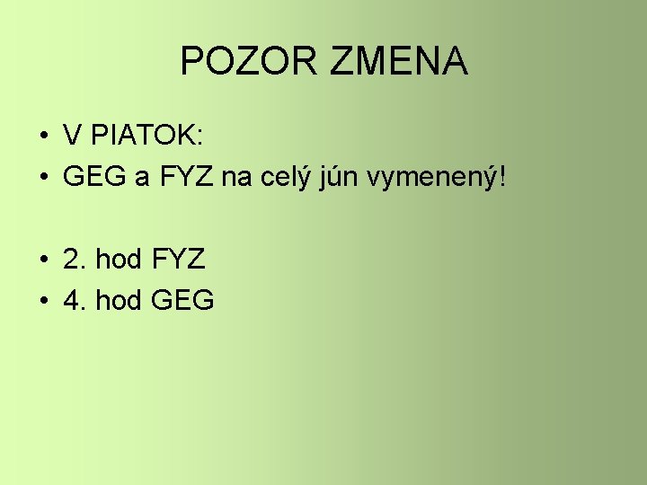 POZOR ZMENA • V PIATOK: • GEG a FYZ na celý jún vymenený! •