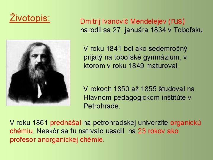 Životopis: Dmitrij Ivanovič Mendelejev (rus) narodil sa 27. januára 1834 v Toboľsku V roku