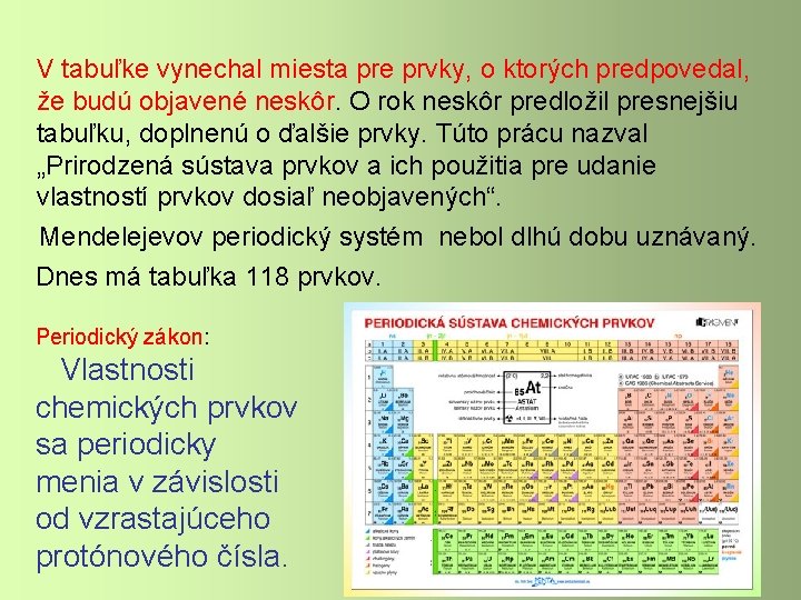 V tabuľke vynechal miesta pre prvky, o ktorých predpovedal, že budú objavené neskôr. O