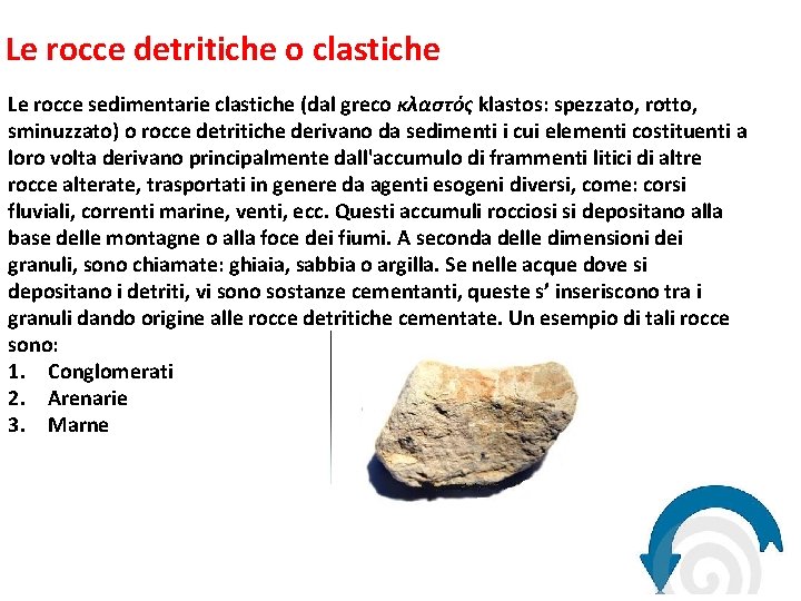 Le rocce detritiche o clastiche Le rocce sedimentarie clastiche (dal greco κλαστός klastos: spezzato,