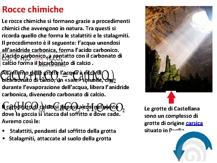 Rocce chimiche Le rocce chimiche si formano grazie a procedimenti chimici che avvengono in