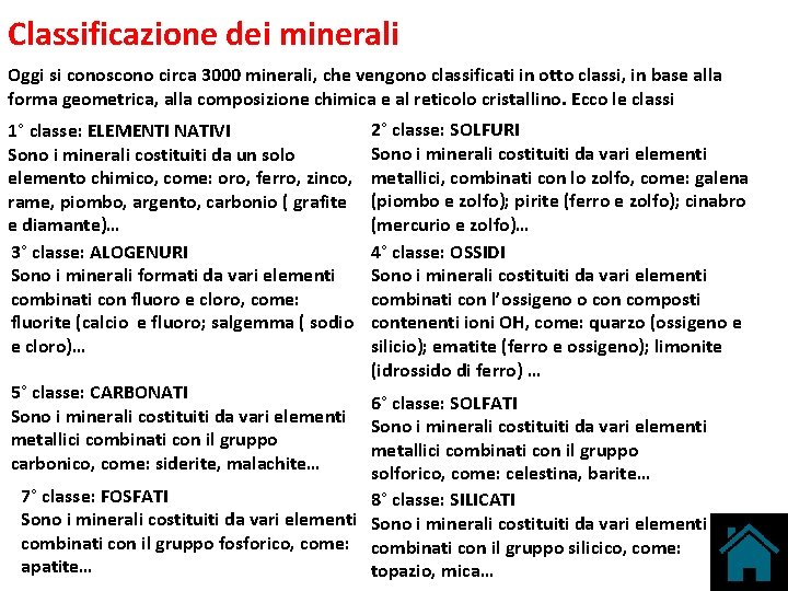 Classificazione dei minerali Oggi si conoscono circa 3000 minerali, che vengono classificati in otto