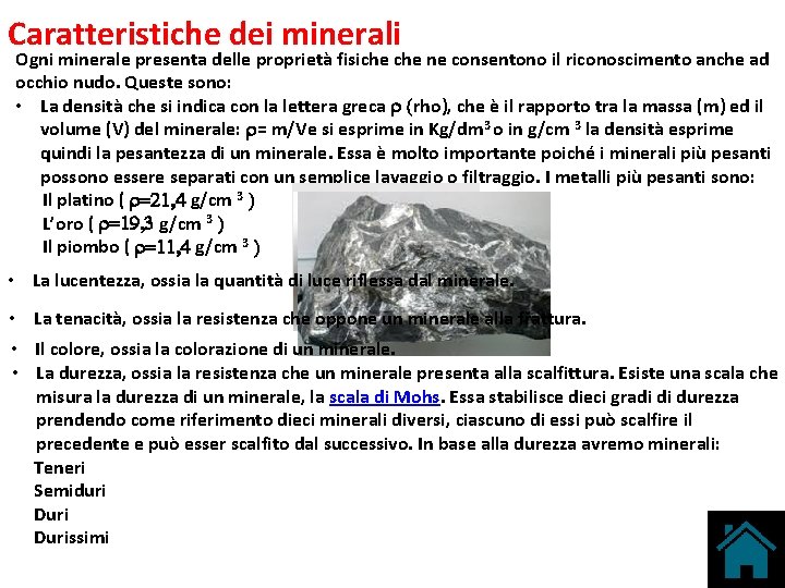 Caratteristiche dei minerali Ogni minerale presenta delle proprietà fisiche ne consentono il riconoscimento anche