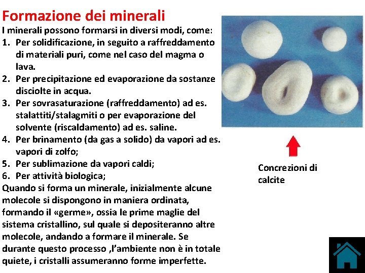 Formazione dei minerali I minerali possono formarsi in diversi modi, come: 1. Per solidificazione,