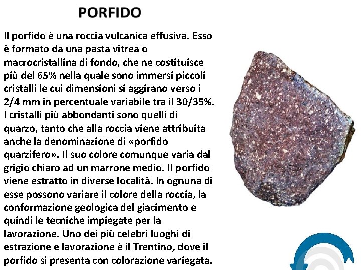 Il porfido è una roccia vulcanica effusiva. Esso è formato da una pasta vitrea