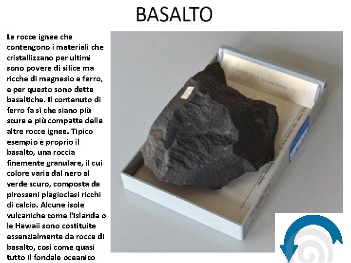 Le rocce ignee che contengono i materiali che cristallizzano per ultimi sono povere di