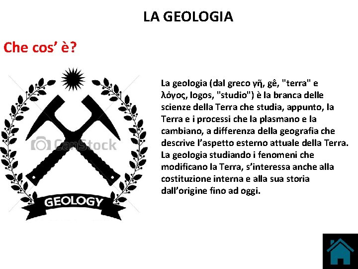 LA GEOLOGIA Che cos’ è? La geologia (dal greco γῆ, gê, "terra" e λόγος,