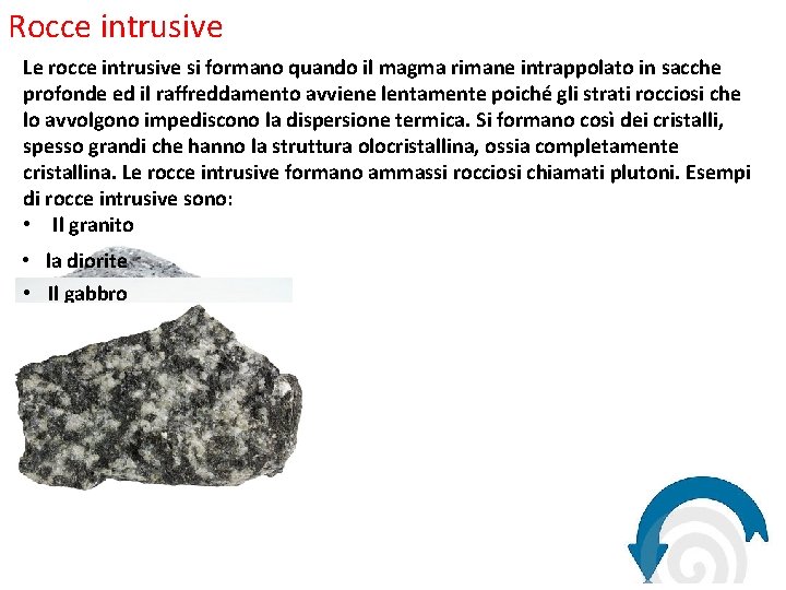 Rocce intrusive Le rocce intrusive si formano quando il magma rimane intrappolato in sacche