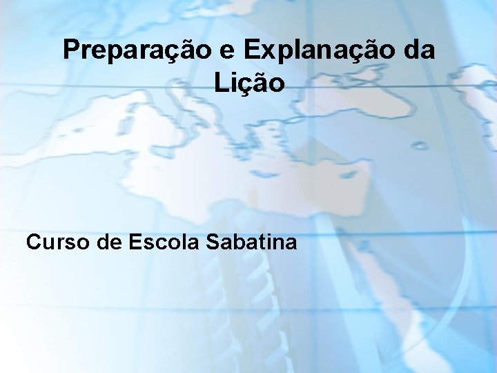 Preparação e Explanação da Lição Curso de Escola Sabatina 