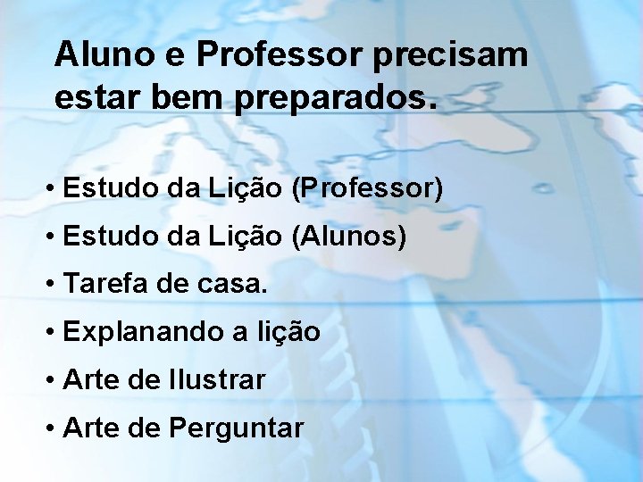 Aluno e Professor precisam estar bem preparados. • Estudo da Lição (Professor) • Estudo