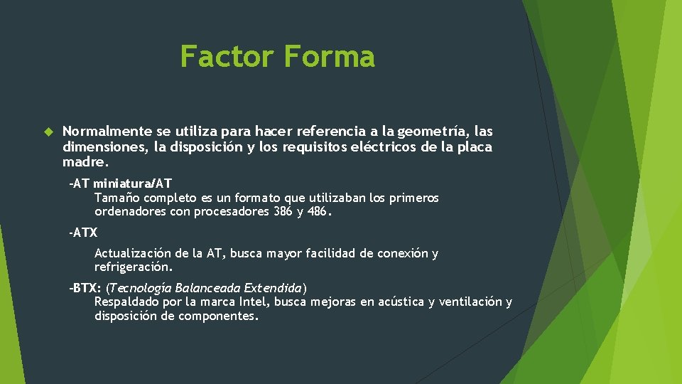 Factor Forma Normalmente se utiliza para hacer referencia a la geometría, las dimensiones, la