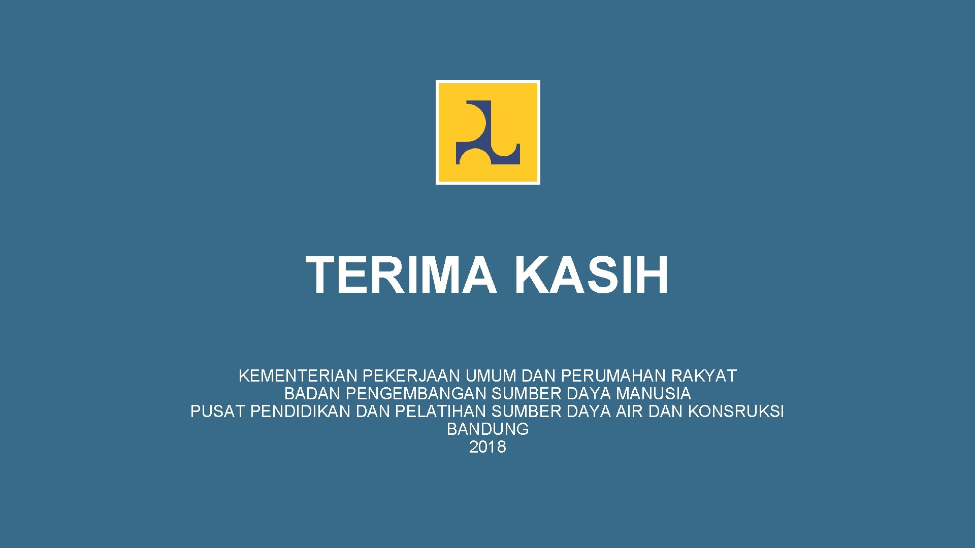 TERIMA KASIH KEMENTERIAN PEKERJAAN UMUM DAN PERUMAHAN RAKYAT BADAN PENGEMBANGAN SUMBER DAYA MANUSIA PUSAT