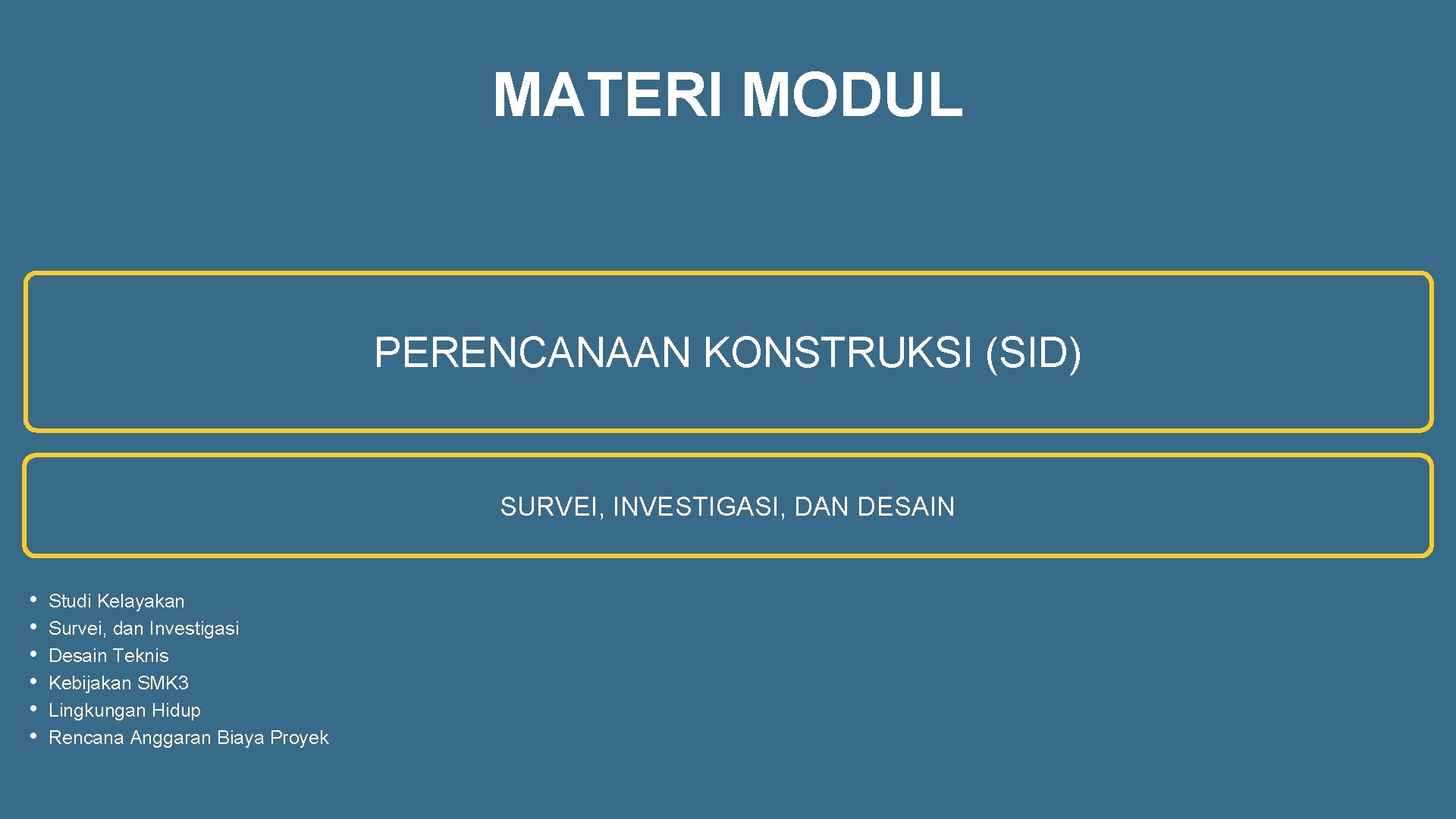 MATERI MODUL PERENCANAAN KONSTRUKSI (SID) SURVEI, INVESTIGASI, DAN DESAIN • • • Studi Kelayakan