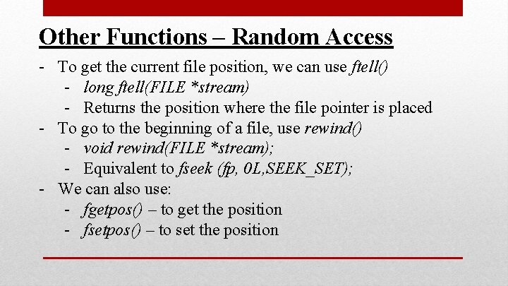 Other Functions – Random Access - To get the current file position, we can Other Functions – Random Access - To get the current file position, we can