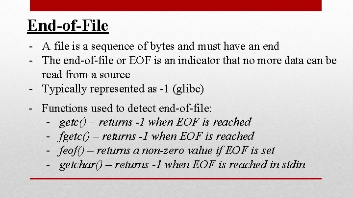 End-of-File - A file is a sequence of bytes and must have an end End-of-File - A file is a sequence of bytes and must have an end