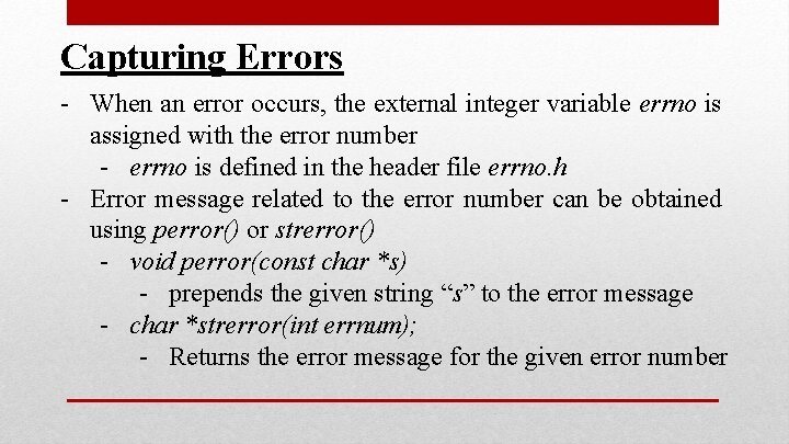 Capturing Errors - When an error occurs, the external integer variable errno is assigned Capturing Errors - When an error occurs, the external integer variable errno is assigned